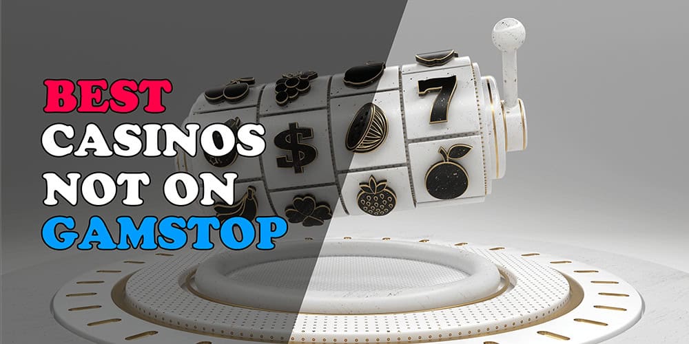 Explore the Freedom of Casinos Not Registered on Gamstop Explore the Freedom of Casinos Not Registered on Gamstop